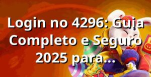 Login no 4296: Guia Completo e Seguro 2025 para Apostadores 🎯