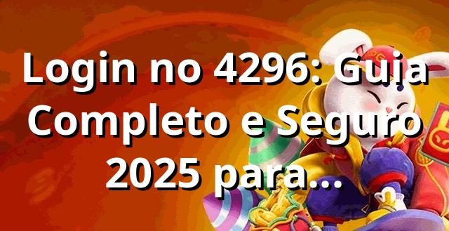 Login no 4296: Guia Completo e Seguro 2025 para Apostadores 🎯 1 Login no 4296: Guia Completo e Seguro 2025 para Apostadores 🎯